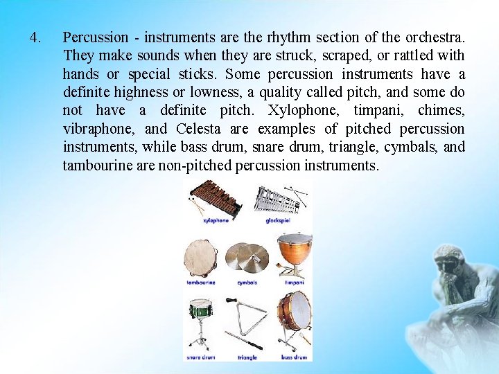 4. Percussion - instruments are the rhythm section of the orchestra. They make sounds