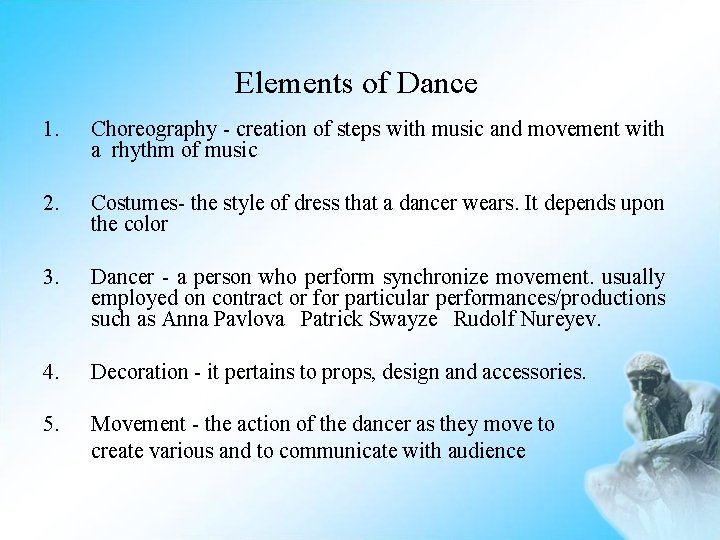 Elements of Dance 1. Choreography - creation of steps with music and movement with