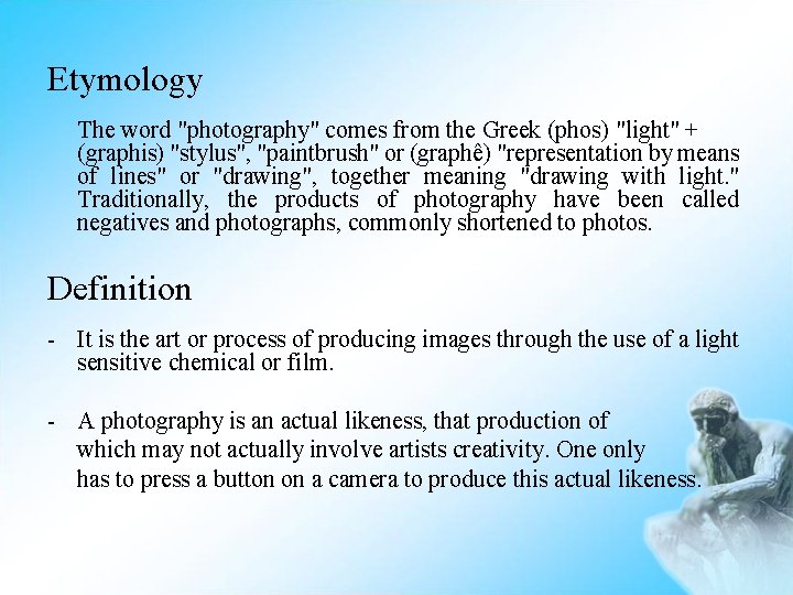 Etymology The word "photography" comes from the Greek (phos) "light" + (graphis) "stylus", "paintbrush"