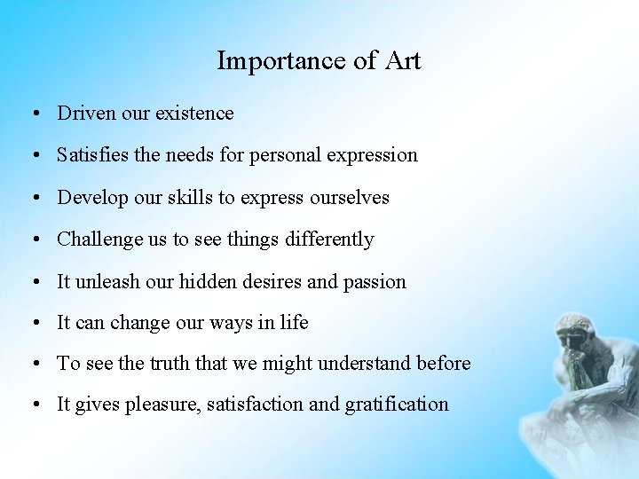Importance of Art • Driven our existence • Satisfies the needs for personal expression