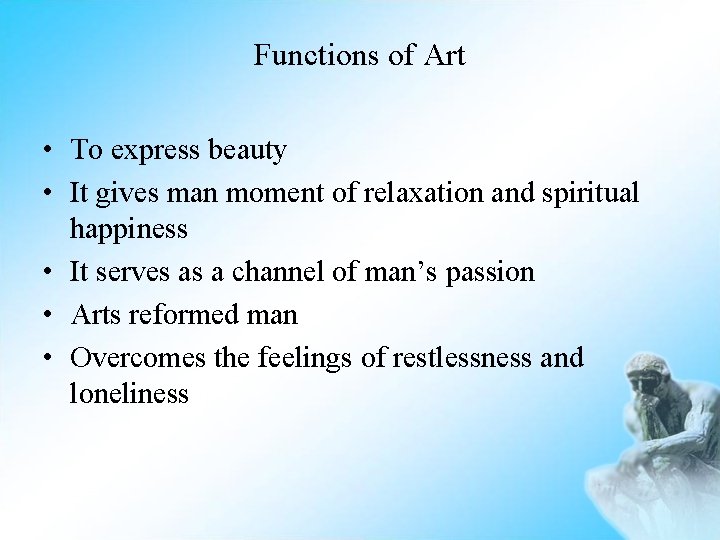 Functions of Art • To express beauty • It gives man moment of relaxation