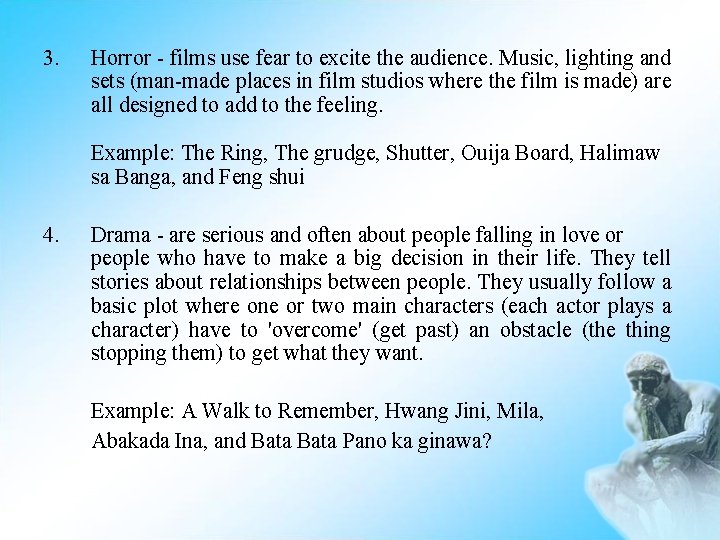 3. Horror - films use fear to excite the audience. Music, lighting and sets