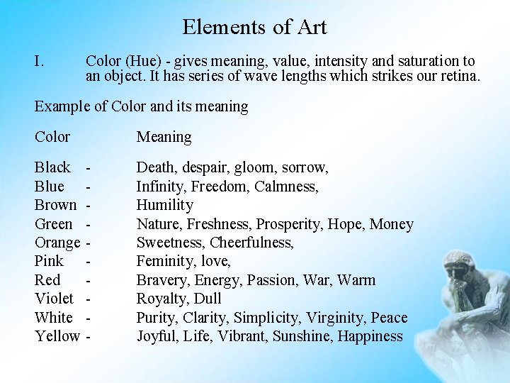 Elements of Art I. Color (Hue) - gives meaning, value, intensity and saturation to