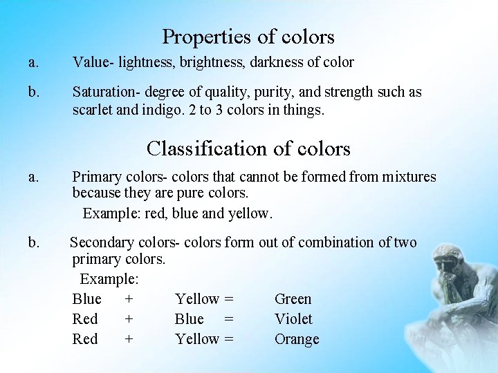 Properties of colors a. Value- lightness, brightness, darkness of color b. Saturation- degree of