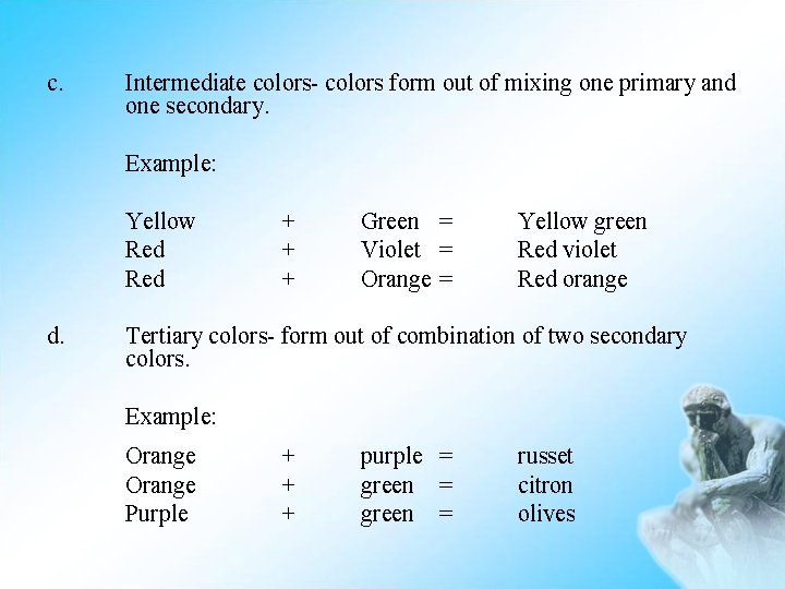 c. Intermediate colors- colors form out of mixing one primary and one secondary. Example: