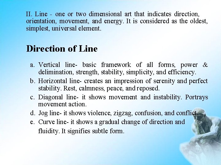 II. Line - one or two dimensional art that indicates direction, orientation, movement, and