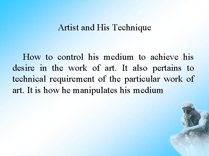 Artist and His Technique How to control his medium to achieve his desire in