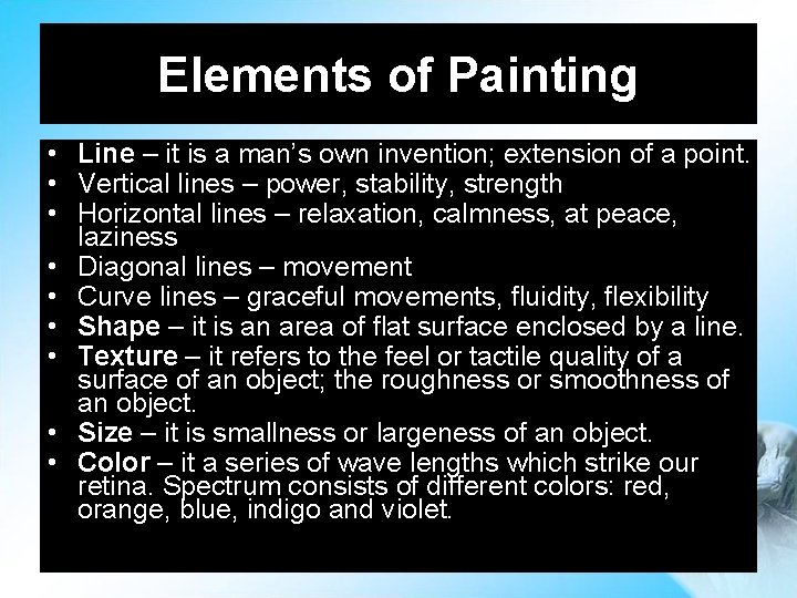 Elements of Painting • Line – it is a man’s own invention; extension of