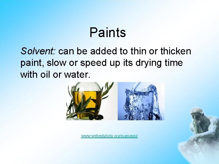 Paints Solvent: can be added to thin or thicken paint, slow or speed up