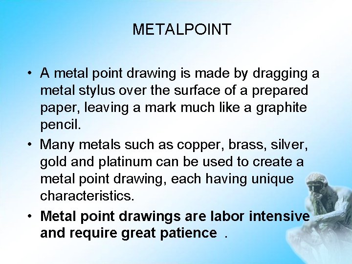 METALPOINT • A metal point drawing is made by dragging a metal stylus over