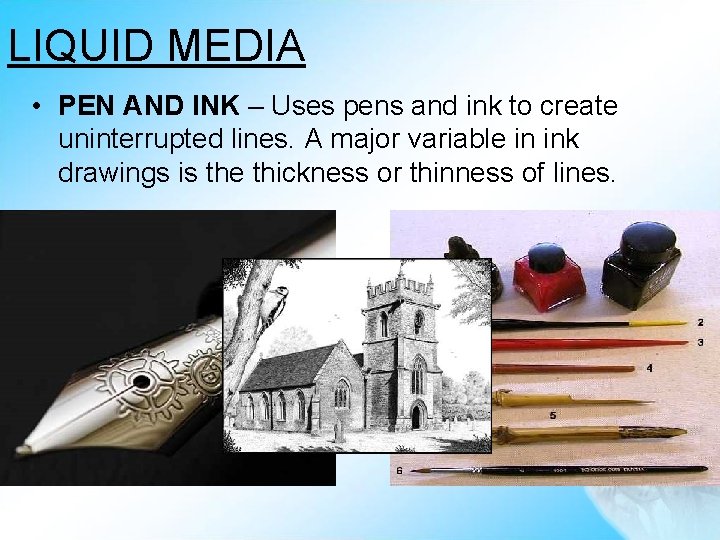 LIQUID MEDIA • PEN AND INK – Uses pens and ink to create uninterrupted