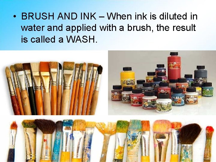  • BRUSH AND INK – When ink is diluted in water and applied