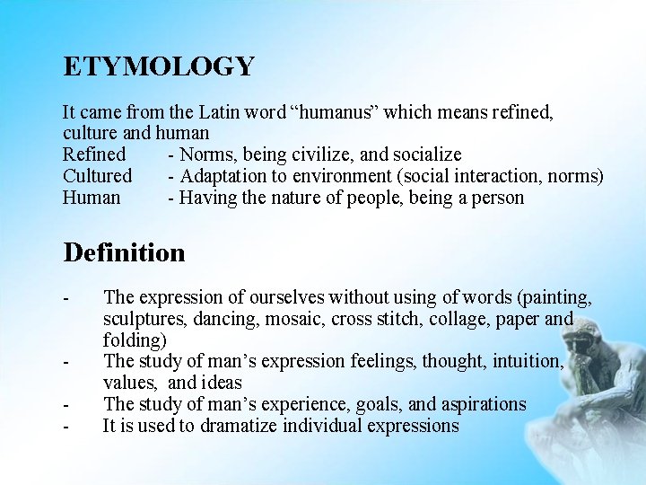 ETYMOLOGY It came from the Latin word “humanus” which means refined, culture and human