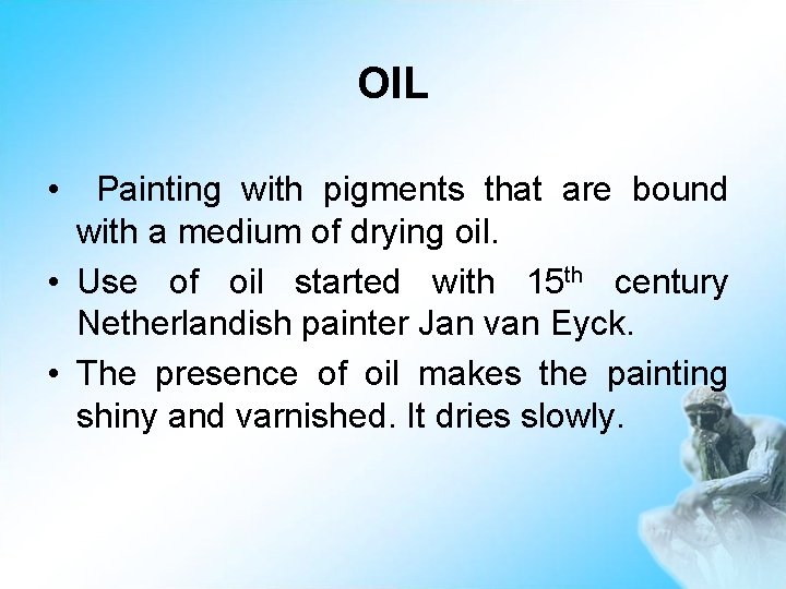 OIL • Painting with pigments that are bound with a medium of drying oil.