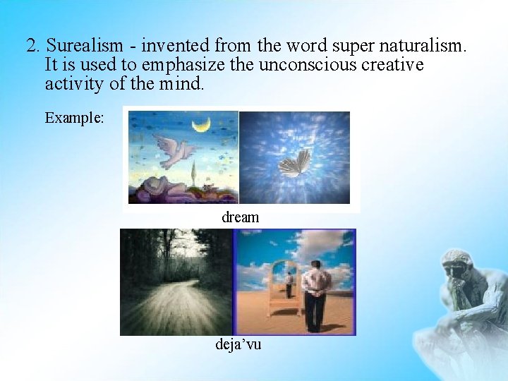 2. Surealism - invented from the word super naturalism. It is used to emphasize