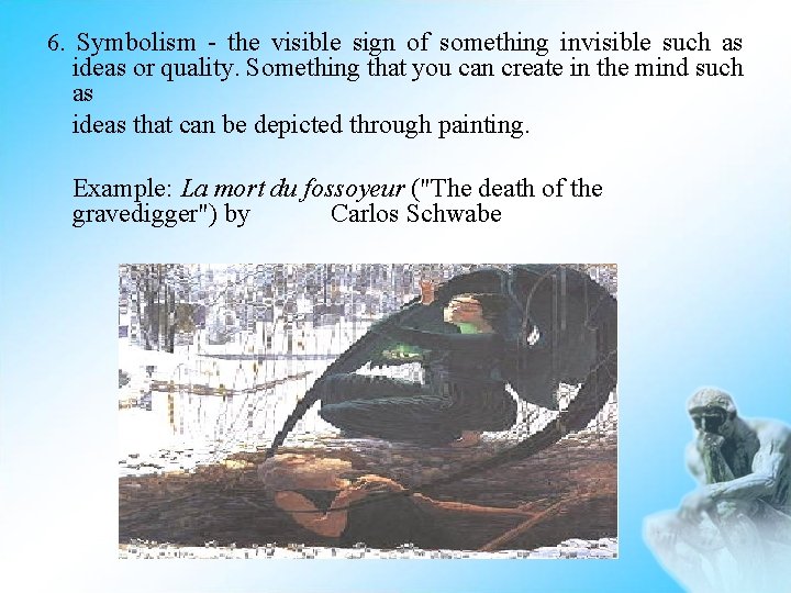 6. Symbolism - the visible sign of something invisible such as ideas or quality.