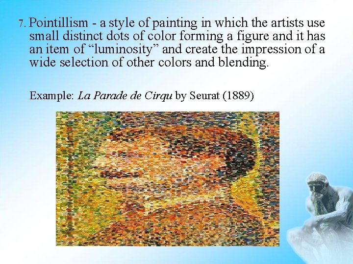 7. Pointillism - a style of painting in which the artists use small distinct