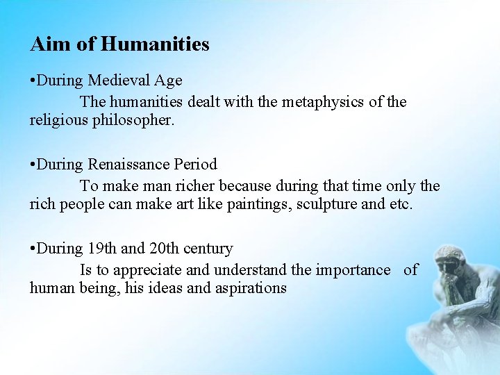 Aim of Humanities • During Medieval Age The humanities dealt with the metaphysics of