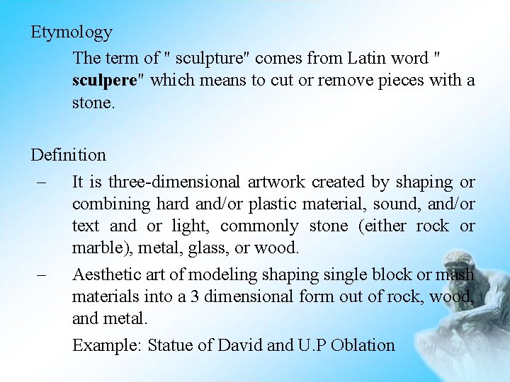 Etymology The term of " sculpture" comes from Latin word " sculpere" which means