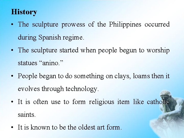 History • The sculpture prowess of the Philippines occurred during Spanish regime. • The