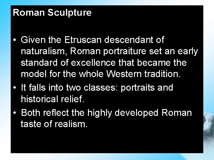 Roman Sculpture • Given the Etruscan descendant of naturalism, Roman portraiture set an early