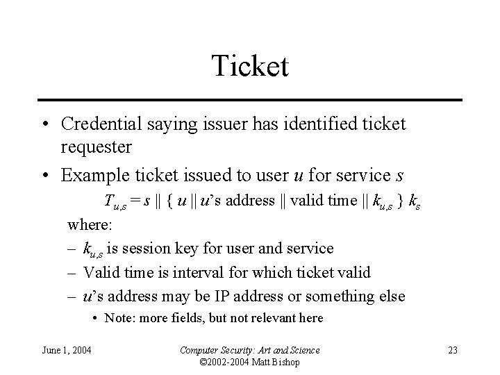 Ticket • Credential saying issuer has identified ticket requester • Example ticket issued to