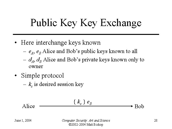 Public Key Exchange • Here interchange keys known – e. A, e. B Alice