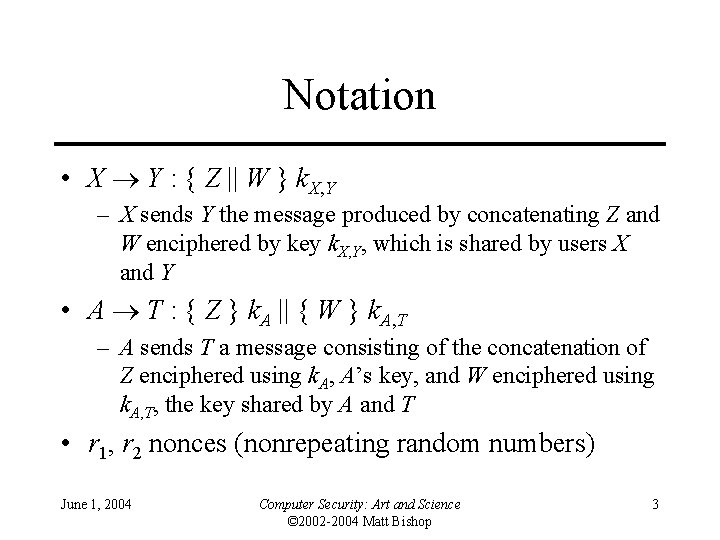 Notation • X Y : { Z || W } k. X, Y –