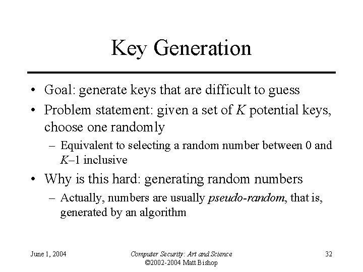 Key Generation • Goal: generate keys that are difficult to guess • Problem statement: