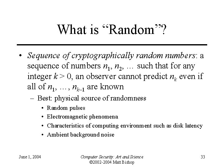 What is “Random”? • Sequence of cryptographically random numbers: a sequence of numbers n