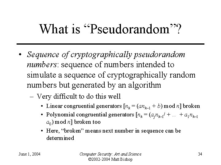 What is “Pseudorandom”? • Sequence of cryptographically pseudorandom numbers: sequence of numbers intended to
