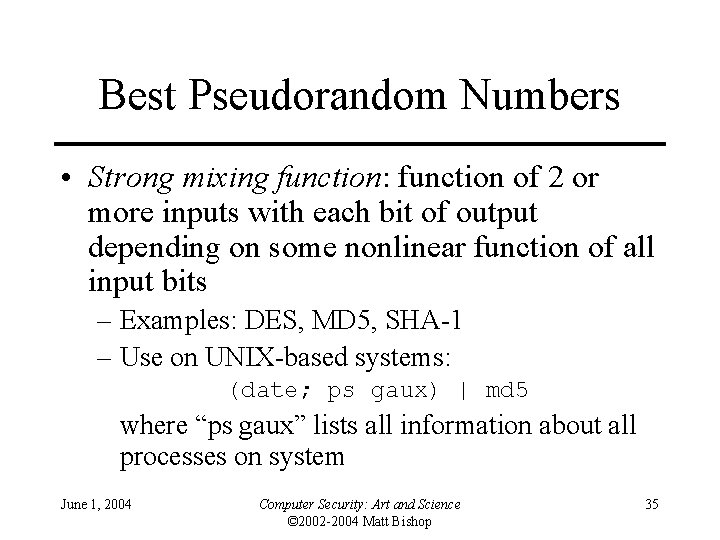 Best Pseudorandom Numbers • Strong mixing function: function of 2 or more inputs with