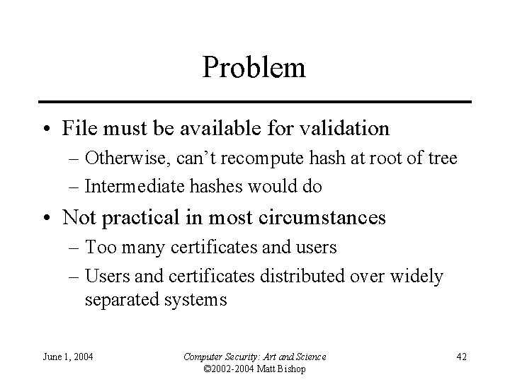 Problem • File must be available for validation – Otherwise, can’t recompute hash at