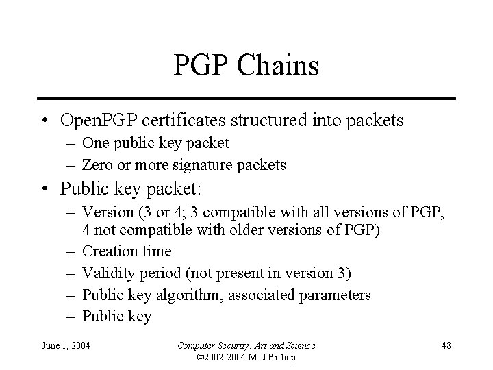 PGP Chains • Open. PGP certificates structured into packets – One public key packet