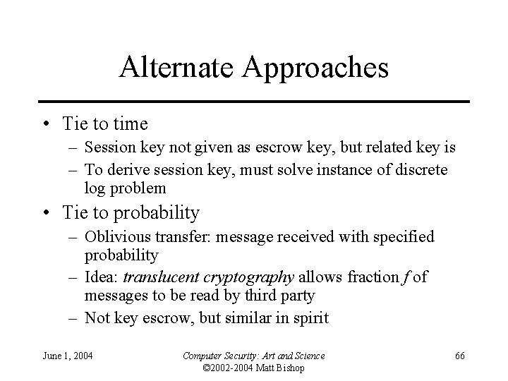 Alternate Approaches • Tie to time – Session key not given as escrow key,