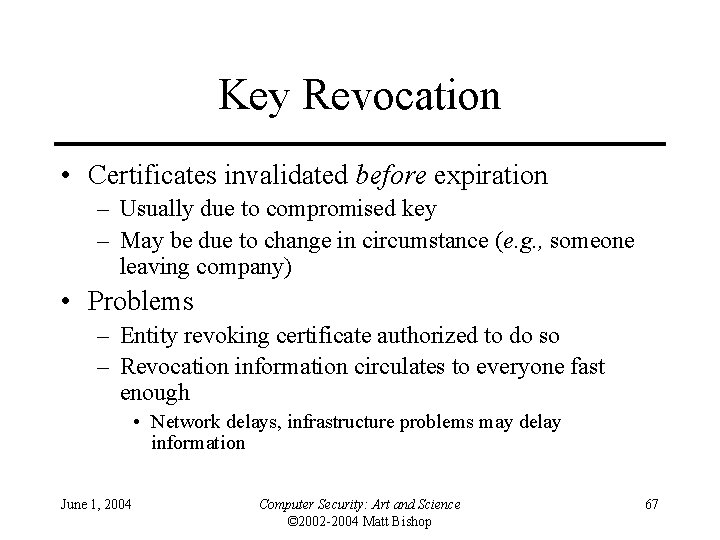 Key Revocation • Certificates invalidated before expiration – Usually due to compromised key –