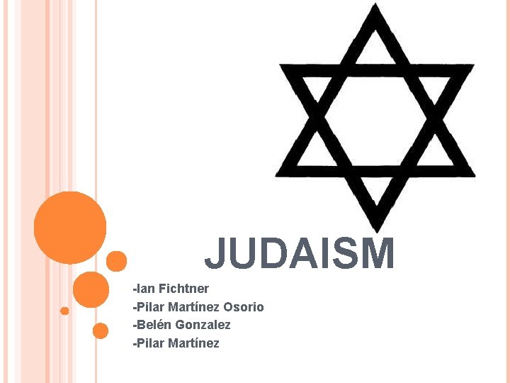 JUDAISM -Ian Fichtner -Pilar Martínez Osorio -Belén Gonzalez -Pilar Martínez 