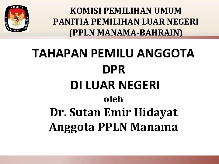 KOMISI PEMILIHAN UMUM PANITIA PEMILIHAN LUAR NEGERI (PPLN MANAMA-BAHRAIN) TAHAPAN PEMILU ANGGOTA DPR DI