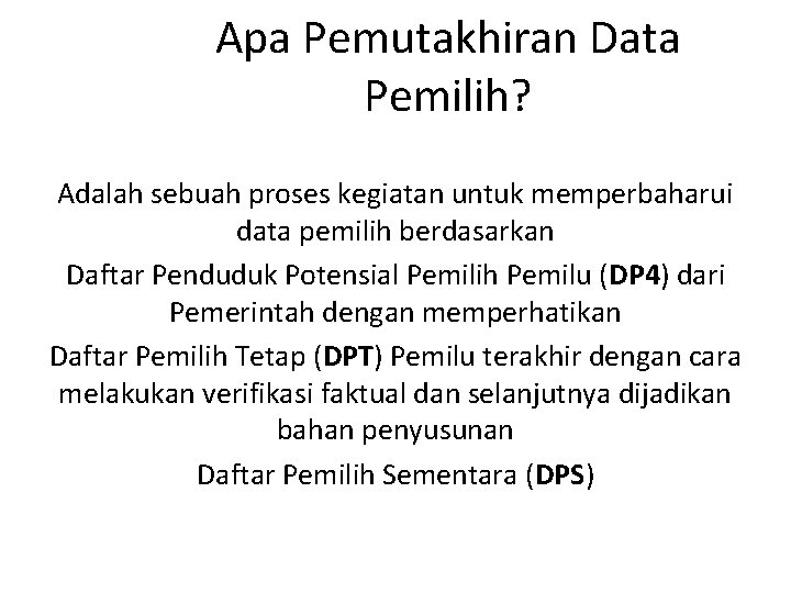 Apa Pemutakhiran Data Pemilih? Adalah sebuah proses kegiatan untuk memperbaharui data pemilih berdasarkan Daftar