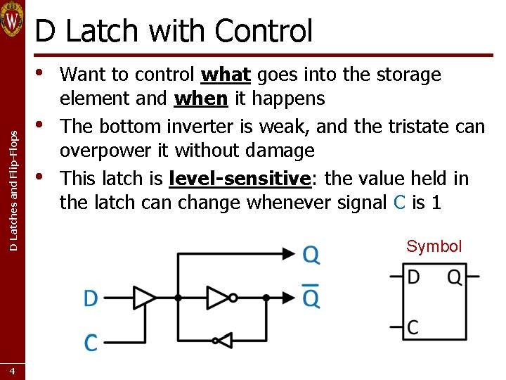 D Latch with Control D Latches and Flip-Flops • 4 • • Want to