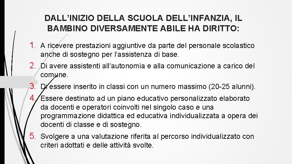 DALL’INIZIO DELLA SCUOLA DELL’INFANZIA, IL BAMBINO DIVERSAMENTE ABILE HA DIRITTO: 1. A ricevere prestazioni