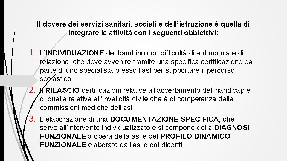 Il dovere dei servizi sanitari, sociali e dell’istruzione è quella di integrare le attività