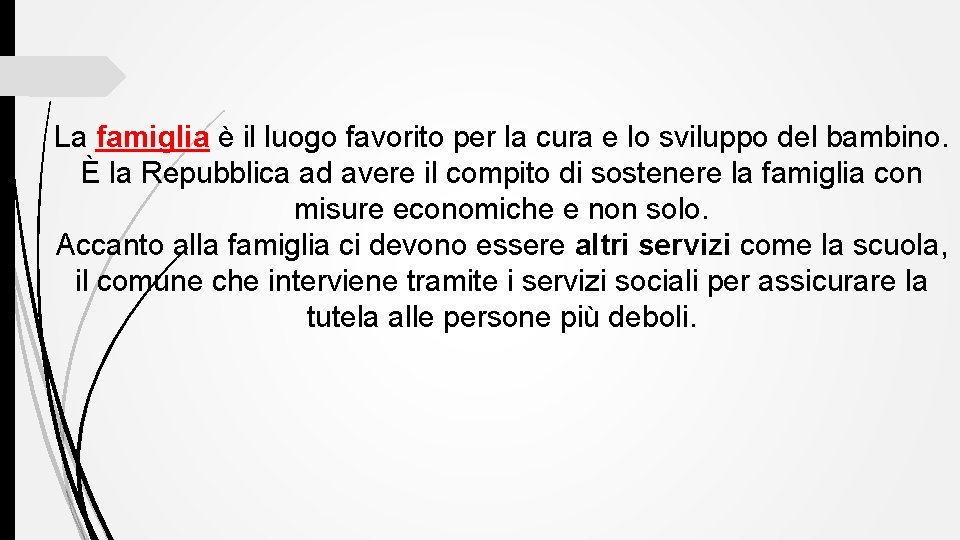 La famiglia è il luogo favorito per la cura e lo sviluppo del bambino.