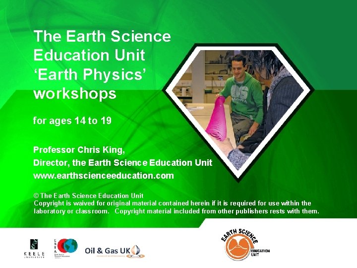 The Earth Science Education Unit ‘Earth Physics’ workshops for ages 14 to 19 Professor