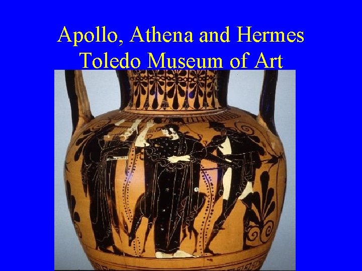 Apollo, Athena and Hermes Toledo Museum of Art 