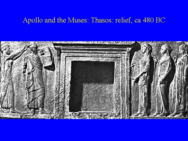 Apollo and the Muses: Thasos: relief, ca 480 BC 