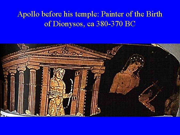 Apollo before his temple: Painter of the Birth of Dionysos, ca 380 -370 BC
