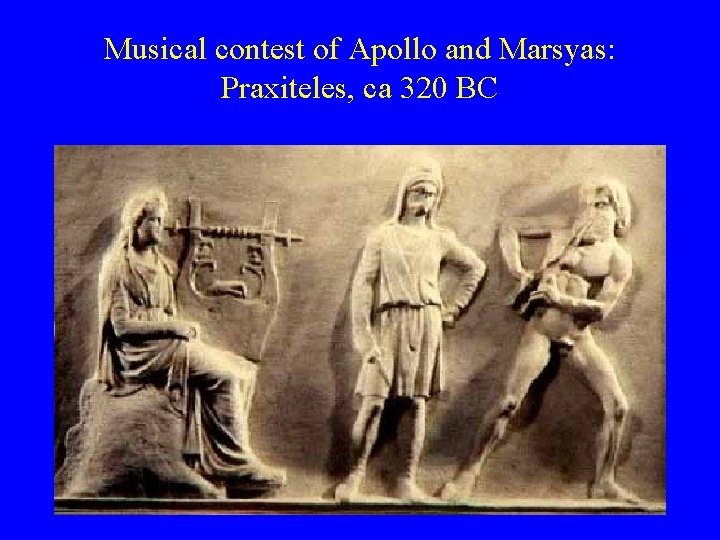 Musical contest of Apollo and Marsyas: Praxiteles, ca 320 BC 
