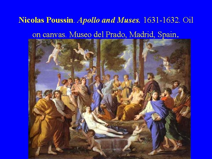 Nicolas Poussin. Apollo and Muses. 1631 -1632. Oil on canvas. Museo del Prado, Madrid,