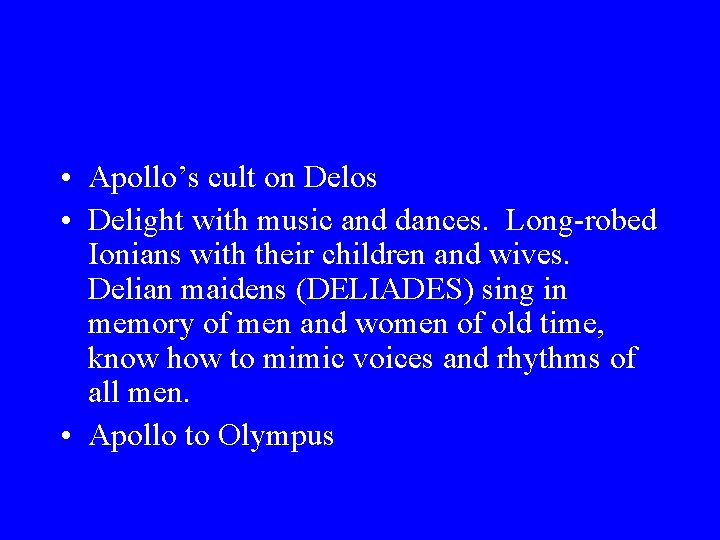  • Apollo’s cult on Delos • Delight with music and dances. Long-robed Ionians